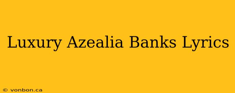 Luxury Azealia Banks Lyrics