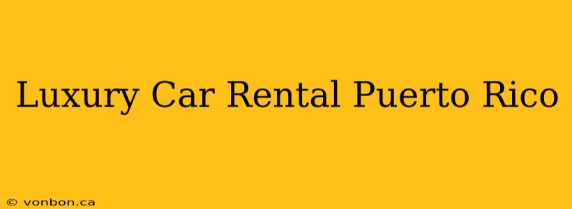 Luxury Car Rental Puerto Rico