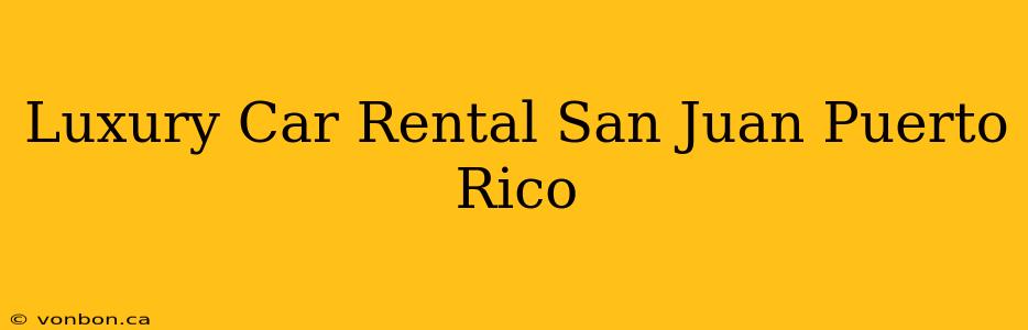 Luxury Car Rental San Juan Puerto Rico