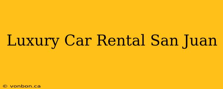 Luxury Car Rental San Juan