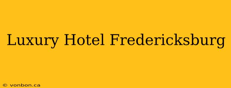 Luxury Hotel Fredericksburg