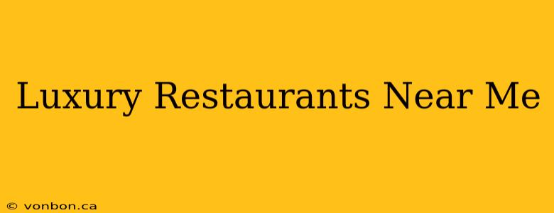 Luxury Restaurants Near Me