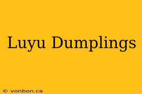 Luyu Dumplings