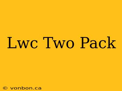 Lwc Two Pack