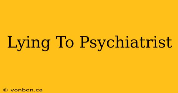 Lying To Psychiatrist