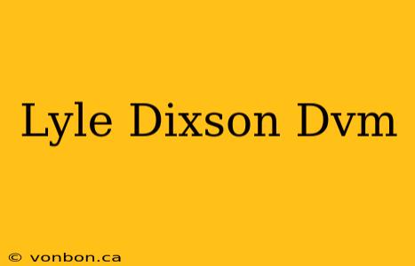 Lyle Dixson Dvm