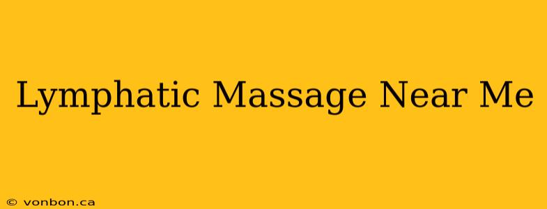 Lymphatic Massage Near Me