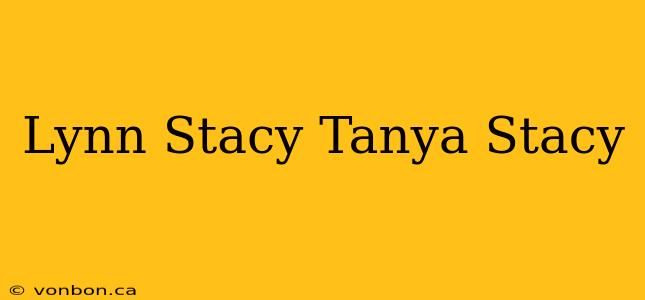 Lynn Stacy Tanya Stacy