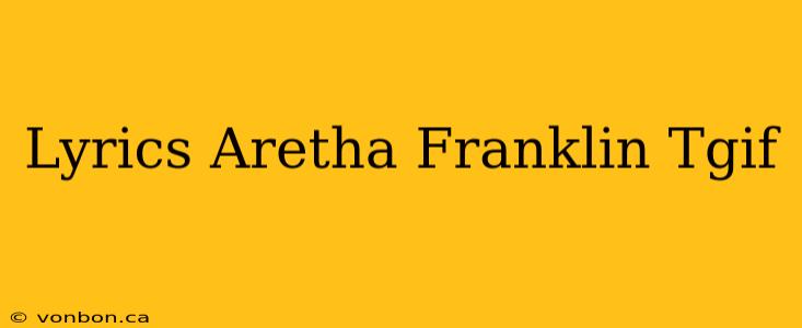 Lyrics Aretha Franklin Tgif