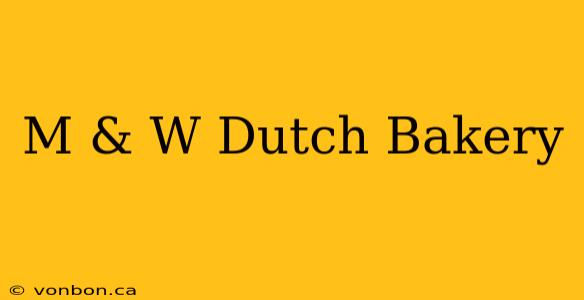 M & W Dutch Bakery