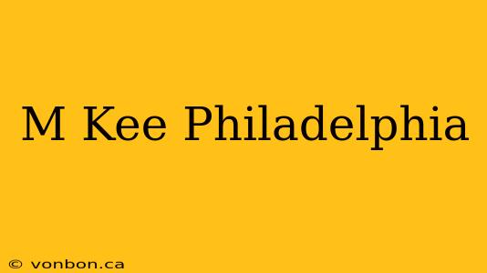 M Kee Philadelphia