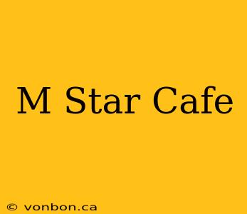 M Star Cafe