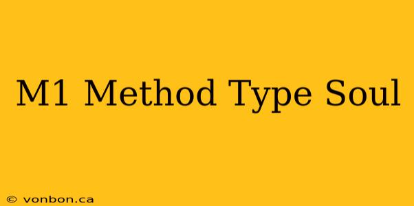 M1 Method Type Soul