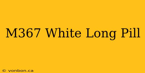 M367 White Long Pill