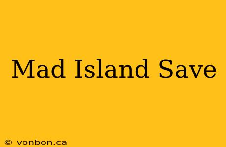 Mad Island Save