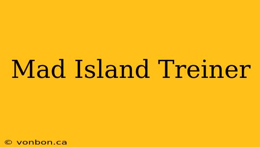 Mad Island Treiner