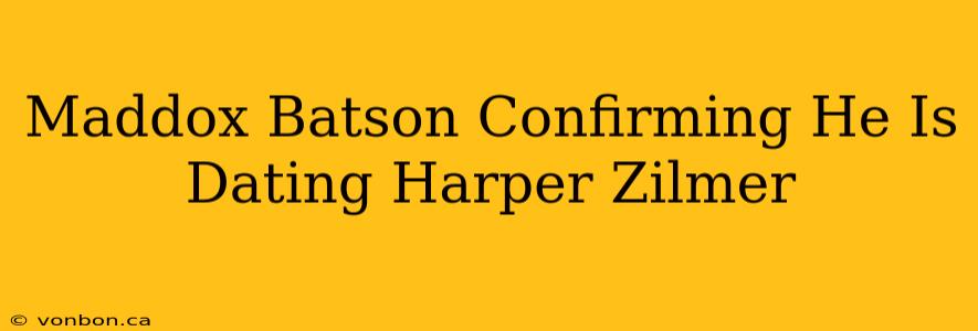 Maddox Batson Confirming He Is Dating Harper Zilmer