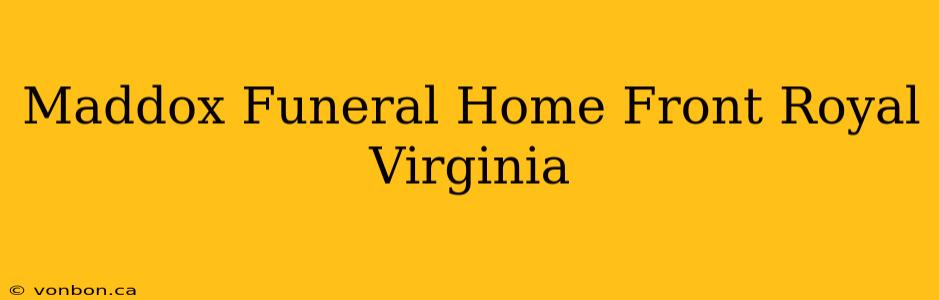 Maddox Funeral Home Front Royal Virginia