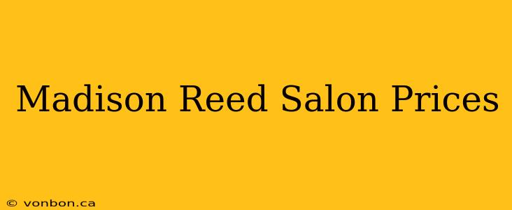 Madison Reed Salon Prices