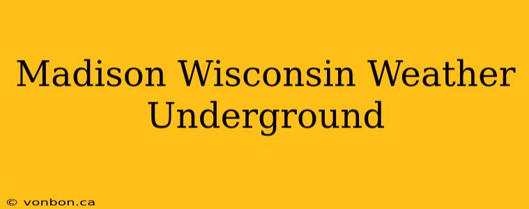 Madison Wisconsin Weather Underground