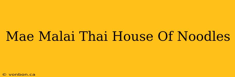 Mae Malai Thai House Of Noodles