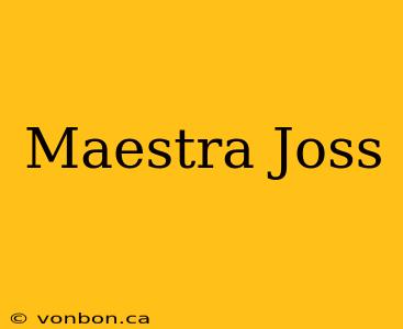 Maestra Joss