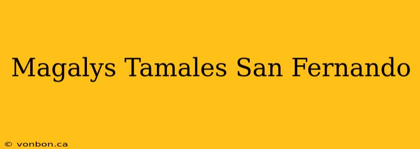 Magalys Tamales San Fernando