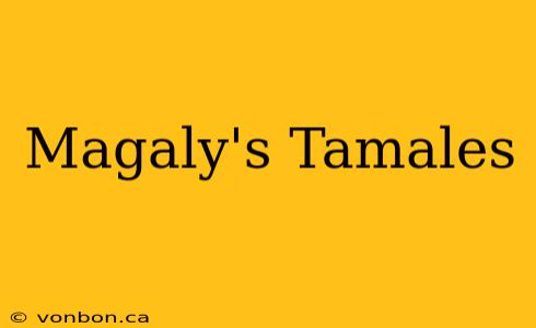 Magaly's Tamales