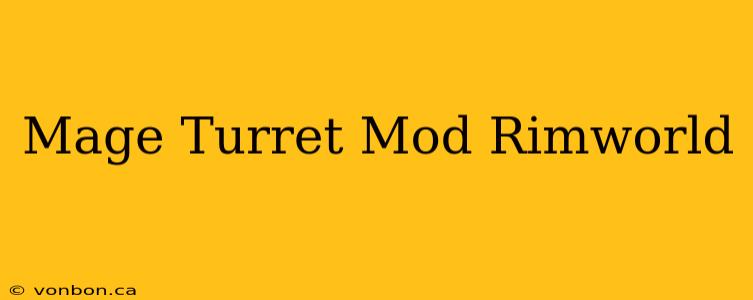 Mage Turret Mod Rimworld