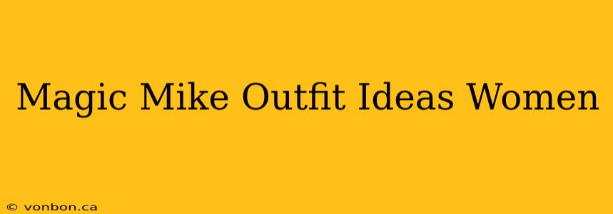 Magic Mike Outfit Ideas Women