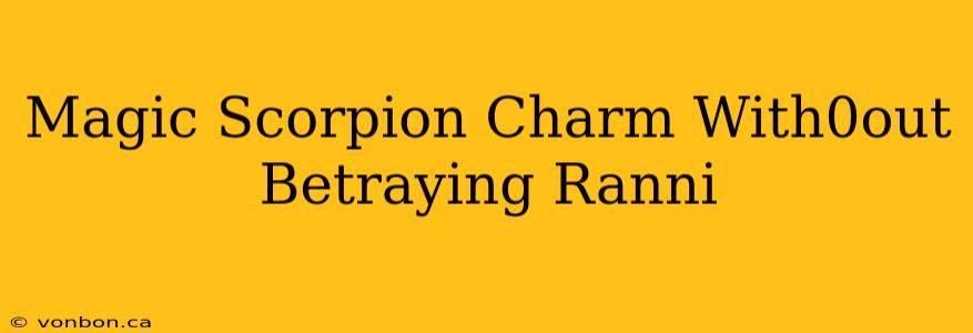 Magic Scorpion Charm With0out Betraying Ranni