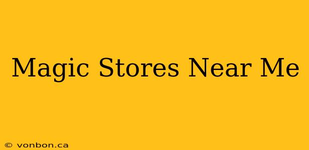 Magic Stores Near Me