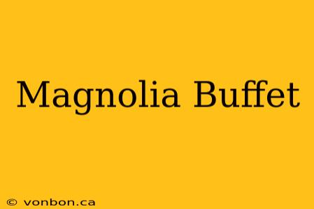 Magnolia Buffet