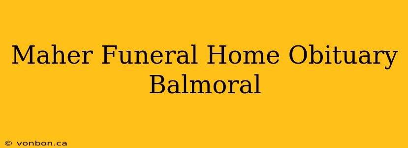 Maher Funeral Home Obituary Balmoral