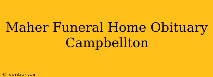 Maher Funeral Home Obituary Campbellton