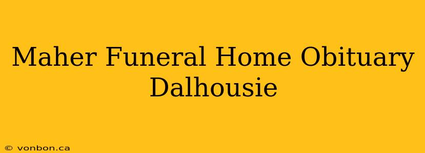 Maher Funeral Home Obituary Dalhousie