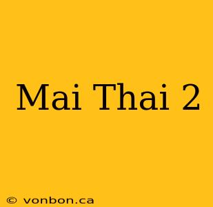 Mai Thai 2