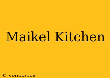 Maikel Kitchen