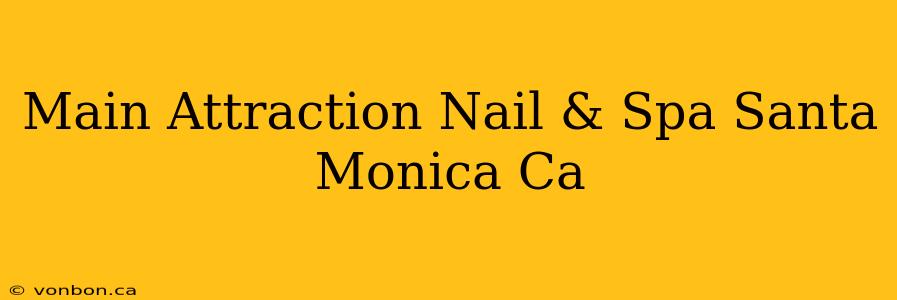 Main Attraction Nail & Spa Santa Monica Ca