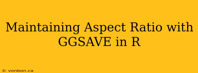 Maintaining Aspect Ratio with GGSAVE in R