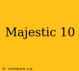 Majestic 10