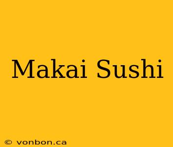 Makai Sushi