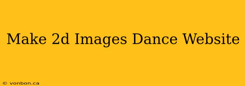 Make 2d Images Dance Website