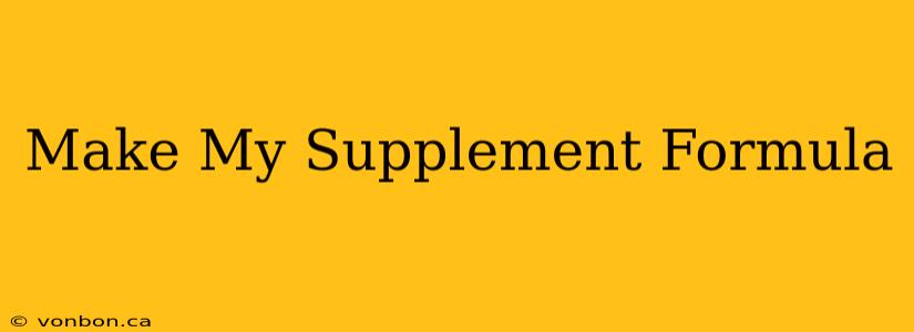 Make My Supplement Formula