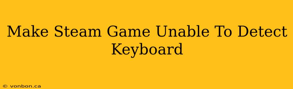 Make Steam Game Unable To Detect Keyboard