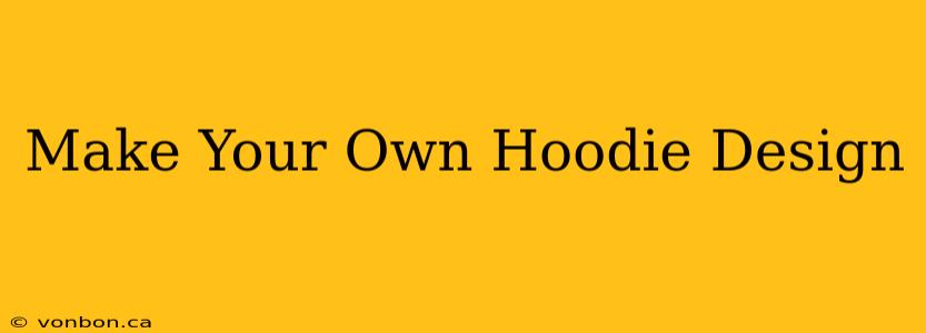 Make Your Own Hoodie Design