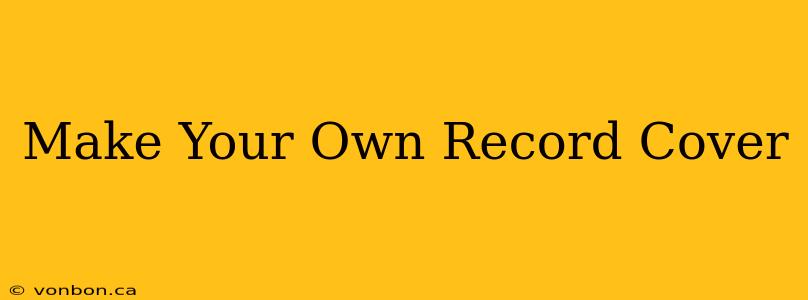 Make Your Own Record Cover