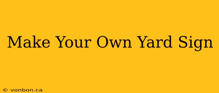 Make Your Own Yard Sign