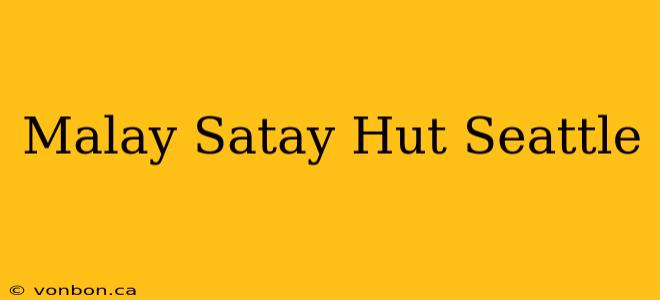 Malay Satay Hut Seattle