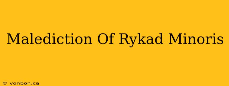 Malediction Of Rykad Minoris